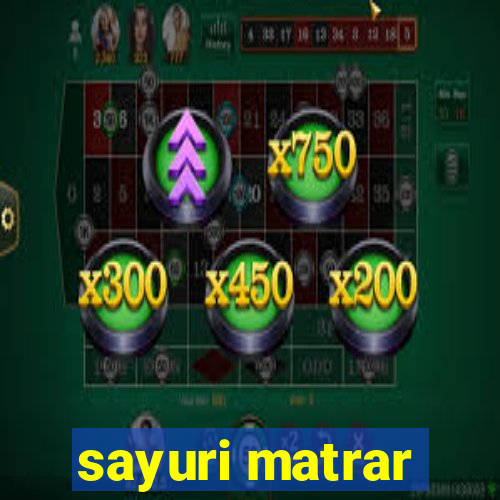 sayuri matrar